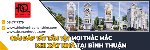 Tất tần tật mọi thắc mắc khi xây nhà trọn gói tại Bình Thuận